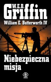 Niebezpieczna misja. Autor: W. E. B. Griffin, William  E. Butterworth IV. Dadada.pl Okładka książki Niebezpieczna misja