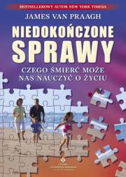 Niedokończone sprawy. Czego śmierć może.... Autor: James van Praagh. Dadada.pl Okładka książki Niedokończone sprawy. Czego śmierć może...