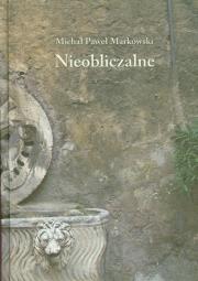 Nieobliczalne. Eseje. Autor: Markowski Michał Paweł. Dadada.pl Okładka książki Nieobliczalne. Eseje