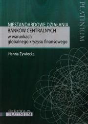 Niestandardowe działania banków centralnych. Autor: Żywiecka Hanna. Dadada.pl Okładka książki Niestandardowe działania banków centralnych