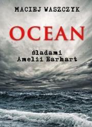 Ocean śladami Emilii Earhart. Autor: Maciej Waszczyk. Dadada.pl Okładka książki Ocean śladami Emilii Earhart
