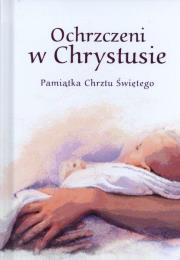 Ochrzczeni w Chrystusie. Pamiątka Chrztu Świętego. Wydawca: Edycja Św. Pawła. Dadada.pl Opakowanie Ochrzczeni w Chrystusie. Pamiątka Chrztu Świętego