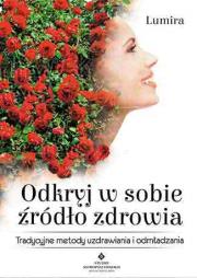 Odkryj w sobie źródło zdrowia. Autor: Lumira. Dadada.pl Okładka książki Odkryj w sobie źródło zdrowia