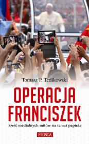 Operacja Franciszek. Autor: Tomasz P. Terlikowski. Dadada.pl Okładka książki Operacja Franciszek