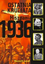 Ostatnia Krucjata. Hiszpania 1936. Autor: Warren H. Carroll. Dadada.pl Okładka książki Ostatnia Krucjata. Hiszpania 1936
