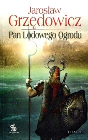 Pan Lodowego Ogrodu T.3 w.2014. Autor: Jarosław Grzędowicz. Dadada.pl Okładka książki Pan Lodowego Ogrodu T.3 w.2014
