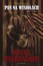Pan na Wisiołach. Krzyk mandragory. Autor: Kulpa Piotr. Dadada.pl Okładka książki Pan na Wisiołach. Krzyk mandragory