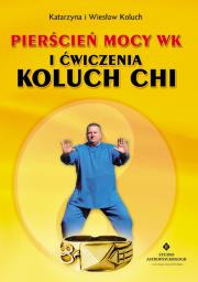 Pierścień mocy Wk i ćwiczenia Koluch Chi. Autor: Wiesław Koluch. Dadada.pl Okładka książki Pierścień mocy Wk i ćwiczenia Koluch Chi