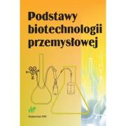 Podstawy biotechnologii przemysłowej. Autor: Bednarski Włodzimierz, Fiedurek Jan. Dadada.pl Okładka książki Podstawy biotechnologii przemysłowej