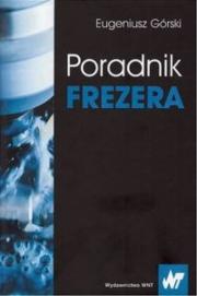 Poradnik frezera. Autor: Górski Eugeniusz. Dadada.pl Okładka książki Poradnik frezera