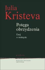 Potęga obrzydzenia. Esej o wstręcie. Autor: Kristeva Julia. Dadada.pl Okładka książki Potęga obrzydzenia. Esej o wstręcie