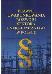 Prawne uwarunkowania rozwoju sektora energetycznego w Polsce. Autor: Ziemski Krystian M., Szewczyk Marek, Bujny Jędrzej. Dadada.pl Okładka książki Prawne uwarunkowania rozwoju sektora energetycznego w Polsce