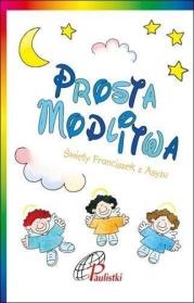 Prosta modlitwa. św. Franciszek z Asyżu. Autor: praca zbiorowa. Dadada.pl Okładka książki Prosta modlitwa. św. Franciszek z Asyżu