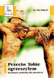Przeciw Tobie zgrzeszyłem Rachunek sumienia dla.... Autor: ks. Jan Ożóg SJ. Dadada.pl Okładka książki Przeciw Tobie zgrzeszyłem Rachunek sumienia dla...