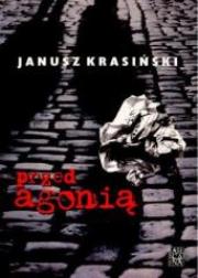 Przed Agonią. Autor: Krasiński Janusz. Dadada.pl Okładka książki Przed Agonią