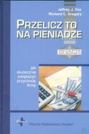 Przelicz to na pieniądze. Jak skutecznie zwiększyć. Autor: Jeffrey J. Fox. Dadada.pl Okładka książki Przelicz to na pieniądze. Jak skutecznie zwiększyć