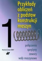 Okładka książki Przykłady obliczeń z podstaw konstrukcji maszyn t1