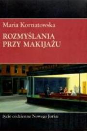 Rozmyślania przy makijażu. Autor: Kornatowska Maria. Dadada.pl Okładka książki Rozmyślania przy makijażu