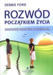 Rozwód początkiem życia. Duchowe korzyści z rozsta. Autor: Debbie Ford. Dadada.pl Okładka książki Rozwód początkiem życia. Duchowe korzyści z rozsta