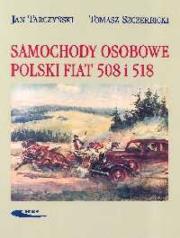 Samochody osobowe Polski Fiat 508 i 518. Autor: Tarczyński Jan, Szczerbicki Tomasz. Dadada.pl Okładka książki Samochody osobowe Polski Fiat 508 i 518