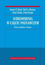 Schizofrenia w ujęciu poznawczym. Autor: Beck Aaron T., Rector Neil R., Stolar Neal, Grant Paul. Dadada.pl Okładka książki Schizofrenia w ujęciu poznawczym