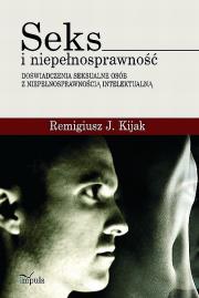 Seks i niepełnosprawność - doświadczenia seks.2009. Autor: Remigiusz J. Kijak. Dadada.pl Okładka książki Seks i niepełnosprawność - doświadczenia seks.2009