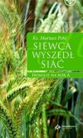 Siewca wyszedł siać. Homilie na rok A. Autor: ks. Mariusz Pohl. Dadada.pl Okładka książki Siewca wyszedł siać. Homilie na rok A
