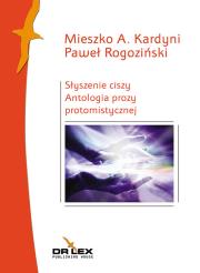 Słyszenie ciszy. Antologia poezji protomistycznej. Autor: Kardyni M. A. Rogoziński P., Rogoziński P.. Dadada.pl Okładka książki Słyszenie ciszy. Antologia poezji protomistycznej