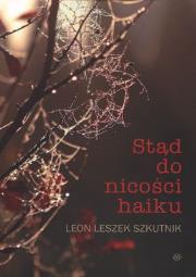 Stąd do nicości haiku. Autor: Szkutnik Leon Leszek. Dadada.pl Okładka książki Stąd do nicości haiku