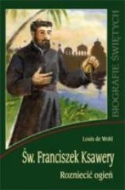 Św. Franciszek Ksawery. Rozniecić ogień WDS. Autor: Wohl de Louis. Dadada.pl Okładka książki Św. Franciszek Ksawery. Rozniecić ogień WDS