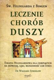 Św. Hildegarda z Bingen. Leczenie chorób duszy. Autor: Wighard Strehlow. Dadada.pl Okładka książki Św. Hildegarda z Bingen. Leczenie chorób duszy