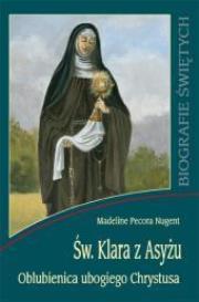 Św. Klara z Asyżu. Oblubienica ubogiego Chrystusa. Autor: Madeline Pecora Nugent. Dadada.pl Okładka książki Św. Klara z Asyżu. Oblubienica ubogiego Chrystusa