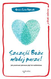 Szczęść Boże młodej parze!. Autor: Gregory  K. Popcak, Popcak Lisa. Dadada.pl Okładka książki Szczęść Boże młodej parze!