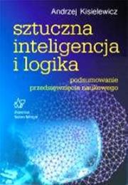 Sztuczna inteligencja i logika. Autor: Kisielewicz Andrzej. Dadada.pl Okładka książki Sztuczna inteligencja i logika