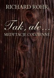 Tak, ale...medytacje codzienne. Autor: Richard Rohr. Dadada.pl Okładka książki Tak, ale...medytacje codzienne
