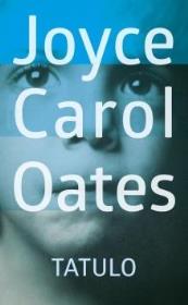 Tatulo. Autor: Joyce Carol Oates. Dadada.pl Okładka książki Tatulo