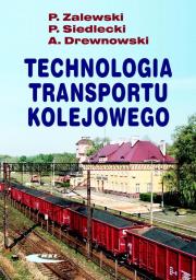 Technologia transportu kolejowego. Autor: Paweł Zalewski, Piotr Siedlecki, Arkadiusz Drewno. Dadada.pl Okładka książki Technologia transportu kolejowego
