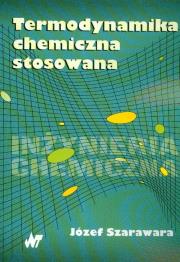 Termodynamika chemiczna stosowana. Autor: Szarawara Józef. Dadada.pl Okładka książki Termodynamika chemiczna stosowana