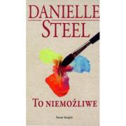 To niemożliwe TW w.2014. Autor: Danielle Steel. Dadada.pl Okładka książki To niemożliwe TW w.2014