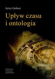 Upływ czasu i ontologia. Autor: Gołosz Jerzy. Dadada.pl Okładka książki Upływ czasu i ontologia