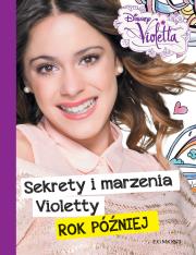 Okładka książki Violetta. Sekrety i marzenia Violetty - rok póznie