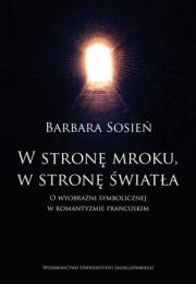 W stronę mroku, w stronę światła. Autor: Sosień Barbara. Dadada.pl Okładka książki W stronę mroku, w stronę światła