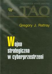 Wojna strategiczna w cyberprzestrzeni. Autor: Rattray Gregory J.. Dadada.pl Okładka książki Wojna strategiczna w cyberprzestrzeni