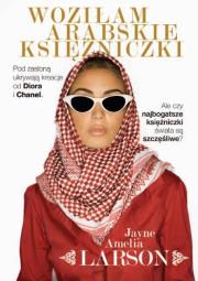 Woziłam arabskie księżniczki. Autor: Larson Jayne Amelia. Dadada.pl Okładka książki Woziłam arabskie księżniczki