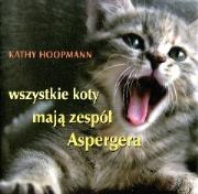 Wszystkie koty mają zespół Aspergera. Autor: Hoopmann Kathy. Dadada.pl Okładka książki Wszystkie koty mają zespół Aspergera