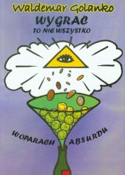 Wygrać to nie wszystko. W oparach absurdu. Autor: Golanko Waldemar. Dadada.pl Okładka książki Wygrać to nie wszystko. W oparach absurdu