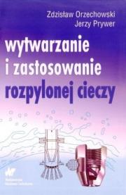 Wytwarzanie i zastosowanie rozpylonej cieczy. Autor: Orzechowski Zdzisław, Prywer Jerzy. Dadada.pl Okładka książki Wytwarzanie i zastosowanie rozpylonej cieczy