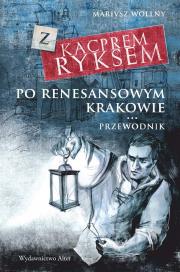 Okładka książki Z Kacprem Ryksem po renesansowym Krakowie