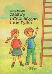 Zabawy integracyjne i nie tylko w.2013 Impuls. Autor: Niewola Dorota. Dadada.pl Okładka książki Zabawy integracyjne i nie tylko w.2013 Impuls