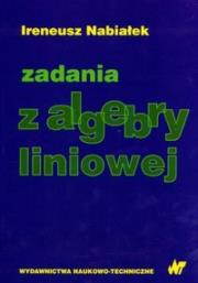Zadania z algebry liniowej. Autor: Nabiałek Ireneusz. Dadada.pl Okładka książki Zadania z algebry liniowej